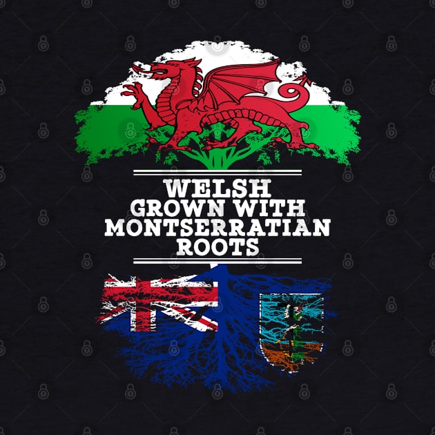 Welsh Grown With Montserratian Roots - Gift for Montserratian With Roots From Montserrat by Country Flags